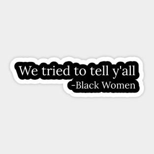 We tried to tell y'all, Black Women, Black Lives Matter Sticker